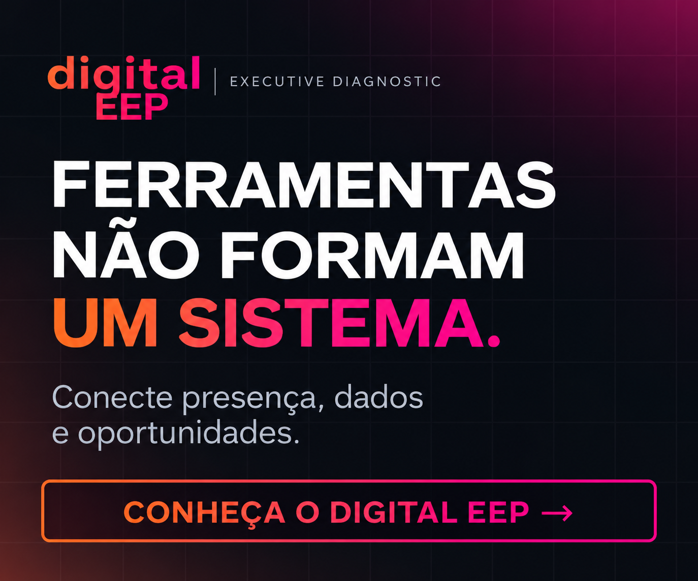 Digital EEP: ferramentas não formam um sistema. Conecte presença, dados e oportunidades.